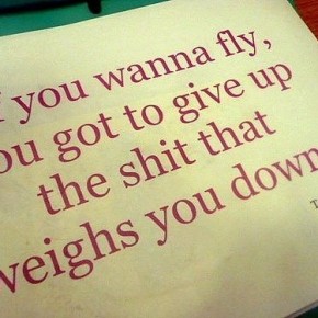 Give up the shit that weighs you down~ Give up the shit that weighs you down~
